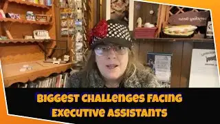 Biggest Challenges Facing Executive Assistants