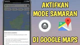 Cara Mengaktifkan Mode samaran untuk Google Maps
