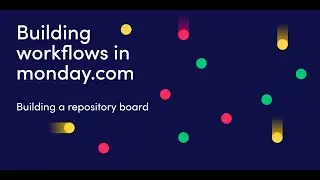 Building workflows in monday.com course | Building a repository board