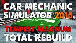 Car Mechanic Simulator 2015 - Tempest Magnum Total Rebuild