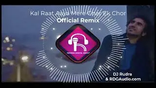 Kal Raat Aaya Mere Ghar Ek Chor | Official Remix ft DJ Rudra |  #RDGAudio #justh