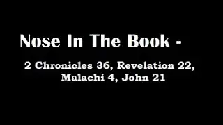 Nose In The Book - A Bible Reading Commentary - 2 Chron. 36, Rev. 22, Malachi 4, John 21 -  M'Cheyne