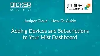 Juniper Cloud How-To Guide #2: Adding Devices and Subscriptions to Your Juniper Mist Dashboard
