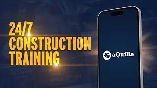 24/7 Construction Training - aQuiRe™ - Mobile App