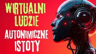 Szok! Wirtualni ludzie. Wszystko co się rusza będzie AI i autonomiczne