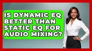 Is Dynamic EQ Better Than Static EQ for Audio Mixing? | Music Producer Mastery News