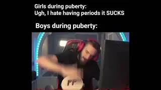 Girls during puberty: ugh I hate periods. Guys during puberty: pp