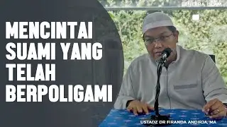 Mencintai Suami Yang Telah Berpoligami, Ustadz DR Firanda Andirja, MA