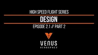 High Speed Flight Episode 2.1 | Design, Part 2