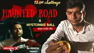 Haunted Raod-A Mysterious Ball | Walia Saab |Vikas | Hindi horror Short film|Manvir Singh Film