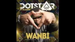 Dotstar ft. Olamide - #Wanbi [Prod. by Chopstix] (Audio)