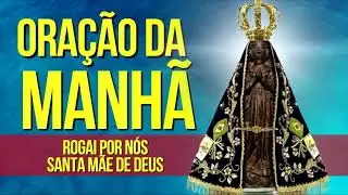 ORAÇÃO DA MANHÃ = ORAÇÃO A NOSSA SENHORA APARECIDA
