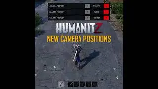HumanitZ | New Camera Position