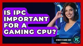 Is IPC Important For A Gaming CPU? - Ultimate PC Gaming Guide