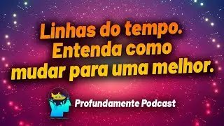Como acessar suas linhas do tempo. Conhecendo outras versões dimensionais. O tempo é uma estrada.