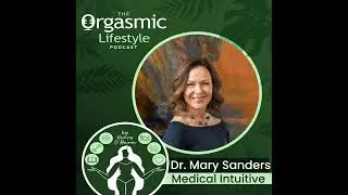099 Exploring Energy Healing with Medical Intuitive Dr Mary Sanders