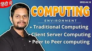 4.10 | Computing environment| Traditional computing| Client Server computing| Peer to Peer computing