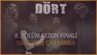 DÖRT 8.Bölüm 1.Sezon Finali 02.06.2021