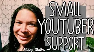 SMALL YOUTUBER SUPPORT | QUICK GROWTH | STACY MILLER