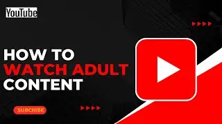 How to Watch Adult Content on YouTube !
