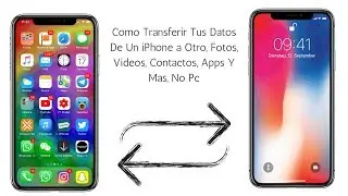 Como Transferir Tus Datos De Un iPhone a Otro, Fotos, Videos, Contactos, Apps Y Mas, No Pc