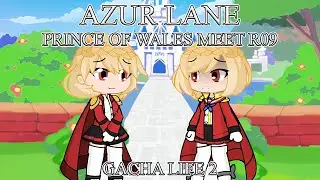 Azur Lane: Prince of Wales meets R09 || GL2