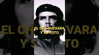 EL CHE GUEVARA Y SU FOTO