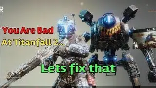 Why You Suck At Titanfall 2.| pt1