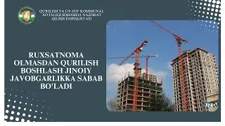 RUXSATNOMA OLMASDAN QURILISH BOSHLASH JINOIY JAVOBGARLIKKA SABAB BO'LADI