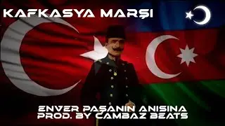 Kafkasya Marşı - Prod. by Cambaz Beats #enverpaşa