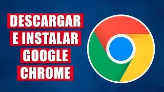Cómo Descargar e Instalar Google Chrome Para PC - Windows (Última Versión)