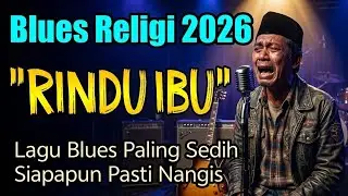 RINDU IBU - Lagu Blues Paling Sedih & Menyentuh 2026 🎸 Blues Religi