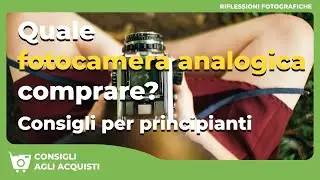 Quale FOTOCAMERA ANALOGICA comprare? Consigli per principianti