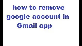 how to remove google account from Gmail app