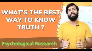 What's the best way to know the truth? Psychological Research