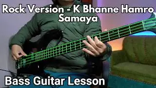 Rock Version - K Bhanne Hamro Samaya Bass Guitar Lesson | Nepali Bass Guitar Lesson
