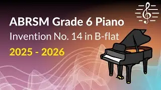 Invention No. 14 in B-flat, ABRSM Grade 6 Piano (2025 & 2026) - Study Guidance and Analysis