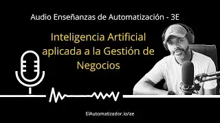 Ep.4 - Inteligencia Artificial aplicada a la Gestión de Negocios