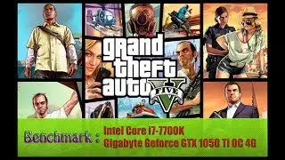 Grand Theft Auto V - (Intel Core i7 - 7700K /Gigabyte GeForce GTX 1050 Ti OC 4G)