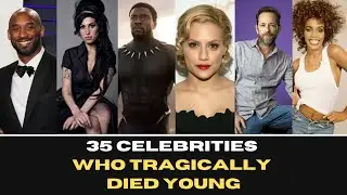 35 CELEBRITIES FAMOUS WHO TRAGICALLY DIED YOUNG
