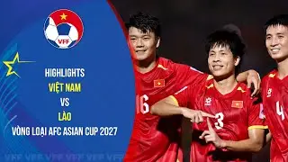 HIGHLIGHTS: VIỆT NAM - LÀO | 25/03/2025 | Vòng loại AFC Asian Cup 2027