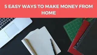 5 Easy Ways To Make Money From Home