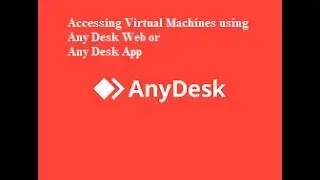 Accessing Virtual Machine Using Any Desk App or Any Desk Web version