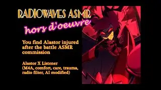 You find Alastor injured after the battle ASMR commission
