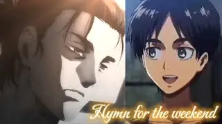 Eren Jeager edit {Hymn for the weekend}