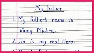 write 10 lines on my father | 10 lines on my father for class 1 | 10 lines on my father in english