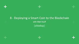 8 - Deploying a Smart Coin to the Blockchain | Chialisp