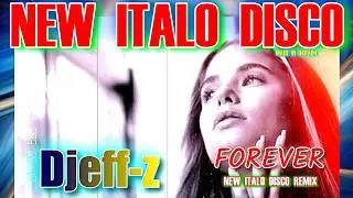 New Italo Disco...  Djeff-z -- Forever (New Italo Disco Remix)  video 2025