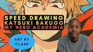 Katsuki Bakugo from My Hero Academia | New 2017 Speed/Time Lapse Drawing | Art by Clark