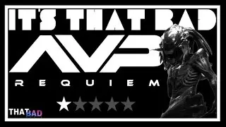 It's That Bad - Alien vs. Predator: Requiem